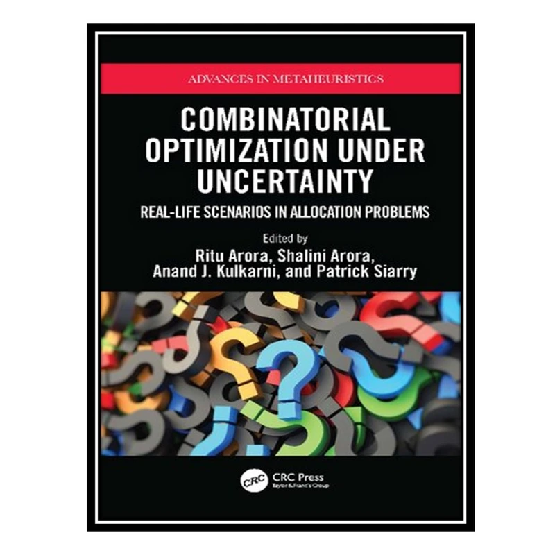 کتاب Combinatorial Optimization Under Uncertainty: Real-Life Scenarios in Allocation Problems اثر جمعی از نویسندگان انتشارات مؤلفین طلایی