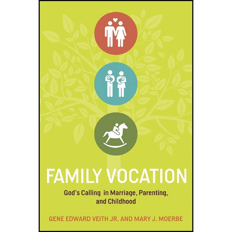 کتاب Family Vocation اثر Gene Edward Veith Jr. and Mary J. Moerbe انتشارات Crossway