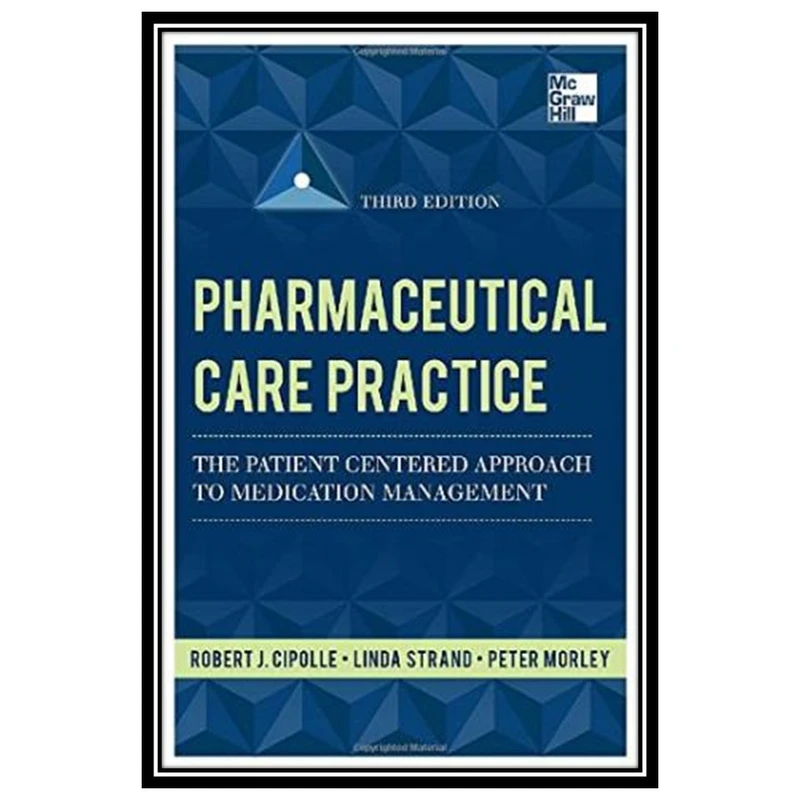 کتاب Pharmaceutical Care Practice: The Patient-Centered Approach to Medication Management اثر جمعی از نویسندگان انتشارات مؤلفین طلایی