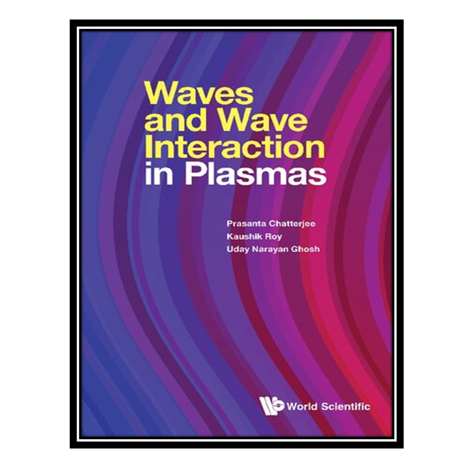 کتاب Waves and Wave Interaction in Plasmas اثر جمعی از نویسندگان انتشارات مؤلفین طلایی