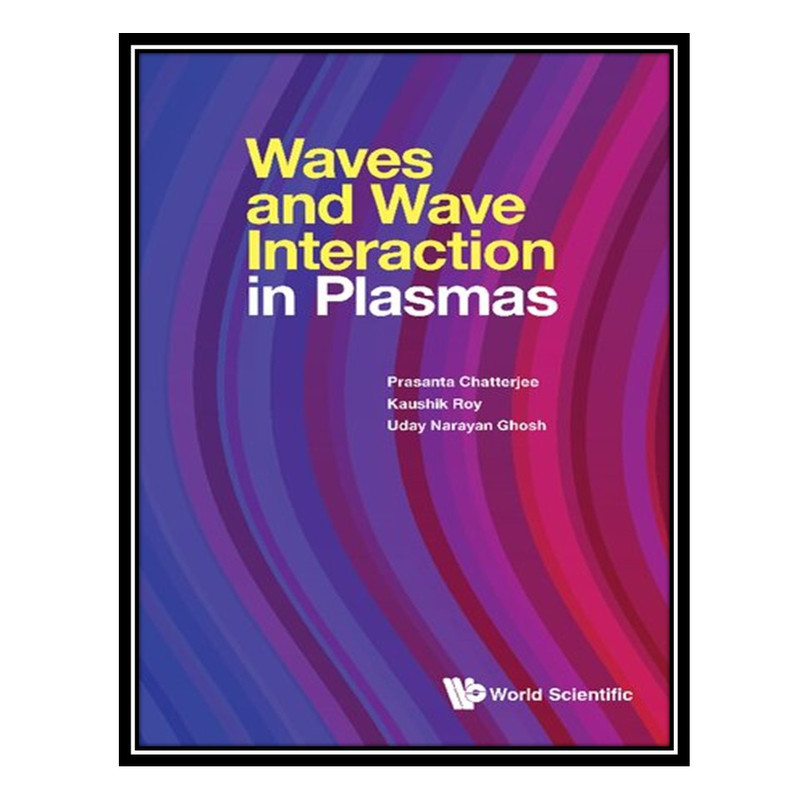 کتاب Waves and Wave Interaction in Plasmas اثر جمعی از نویسندگان انتشارات مؤلفین طلایی