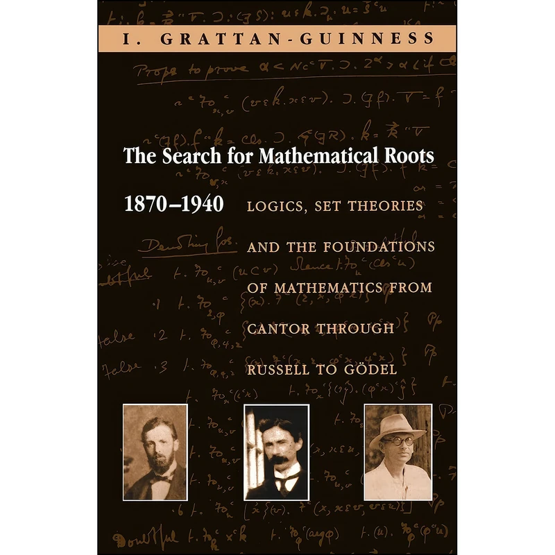 کتاب The Search for Mathematical Roots, 1870-1940 اثر I. Grattan-Guinness انتشارات Princeton University Press