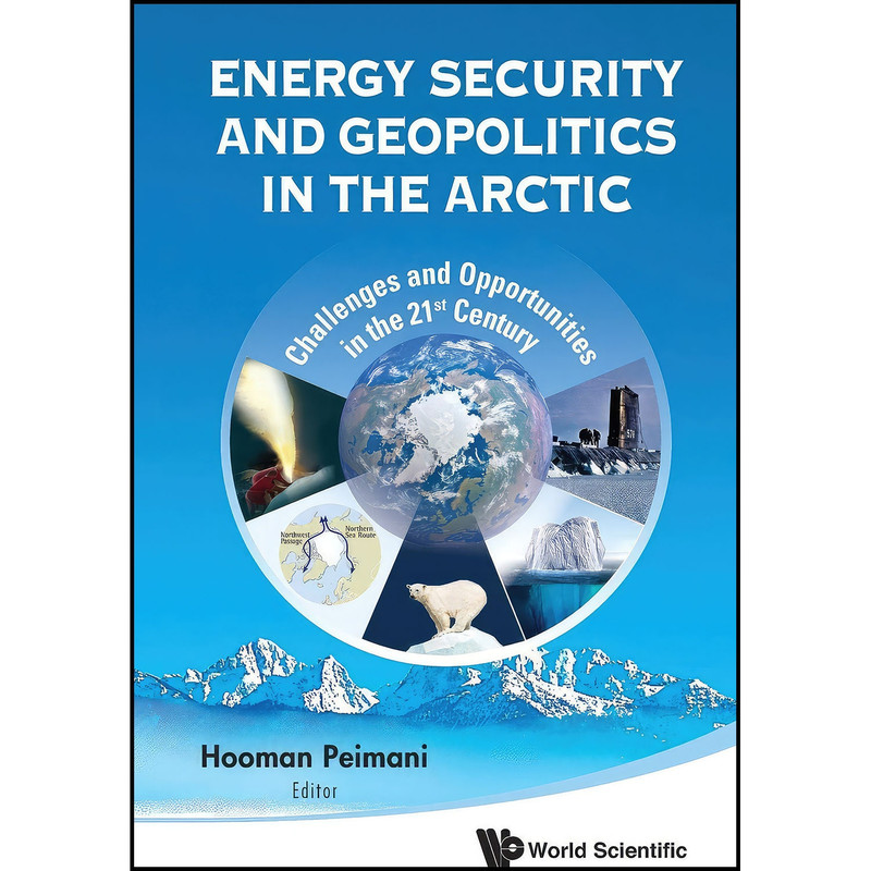 کتاب Energy Security and Geopolitics in the Arctic اثر Hooman Peimani انتشارات World Scientific Publishing Company