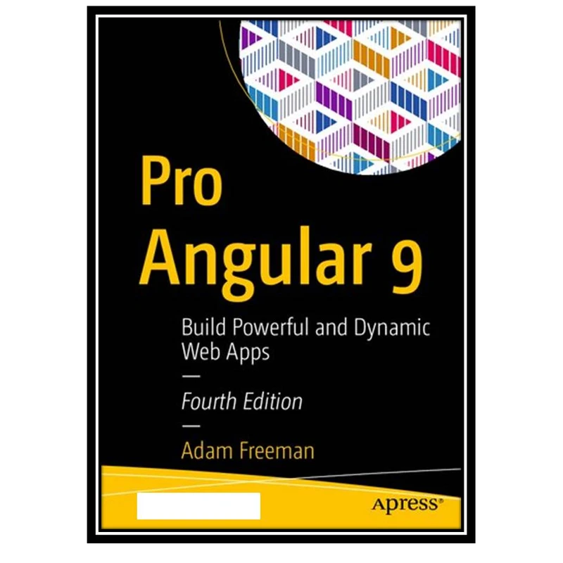 کتاب Pro Angular 9: Build Powerful and Dynamic Web Apps اثر Adam Freeman انتشارات مؤلفین طلایی