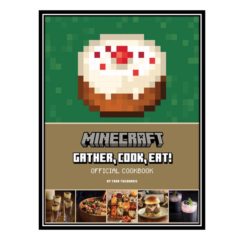 کتاب Minecraft: Gather, Cook, Eat! Official Cookbook اثر Tara Theoharis انتشارات مؤلفین طلایی
