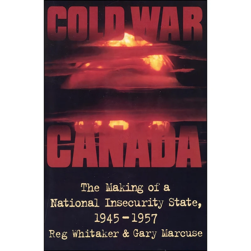 کتاب Cold War Canada اثر Gary Marcuse and Reginald Whitaker انتشارات University of Toronto Press