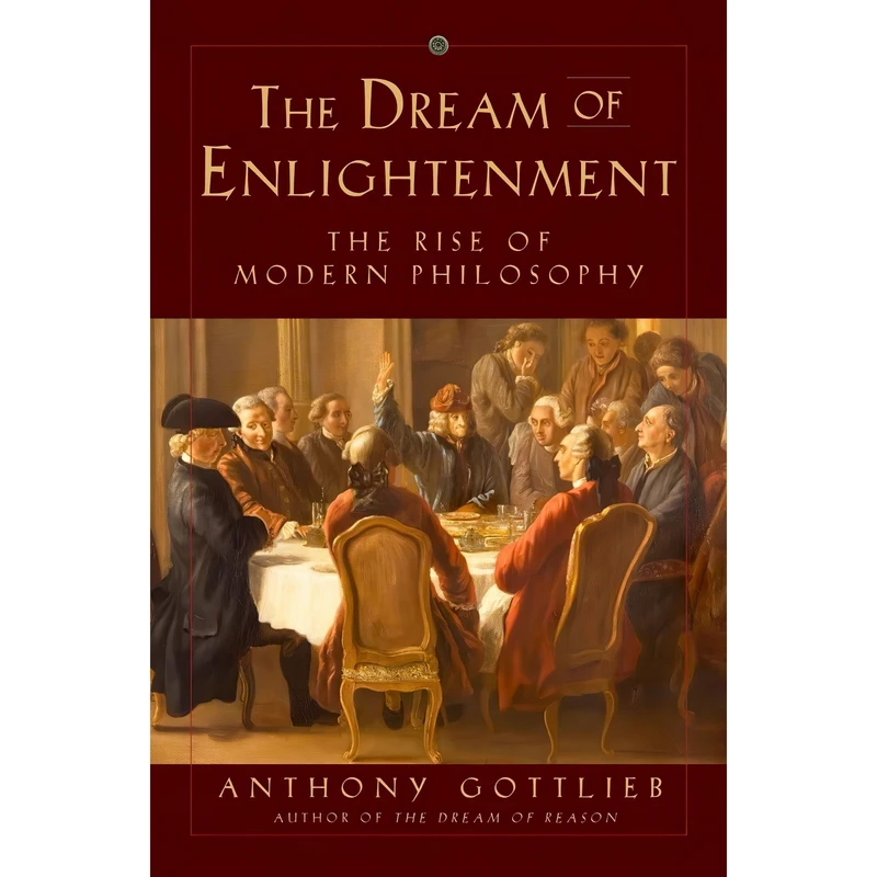 کتاب The Dream of Enlightenment اثر Anthony Gottlieb انتشارات Liveright