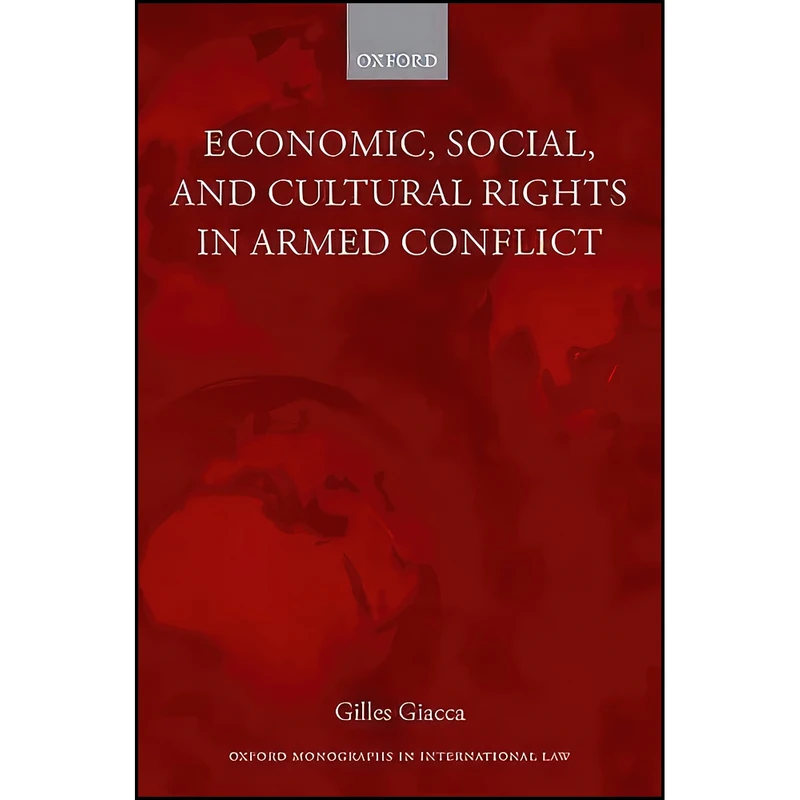کتاب Economic, Social, and Cultural Rights in Armed Conflict  اثر Gilles Giacca انتشارات Oxford University Press