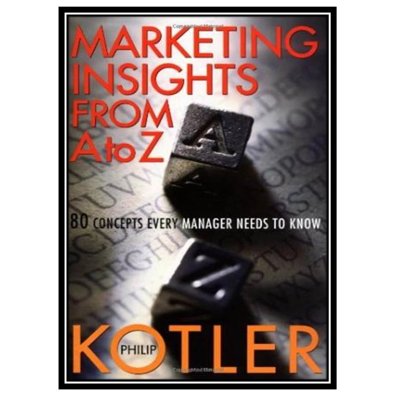 کتاب Marketing Insights from A to Z: 80 Concerns Every Manager Needs to Know اثر Philip Kotler انتشارات مؤلفین طلایی
