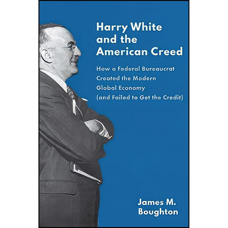 کتاب Harry White and the American Creed اثر James M. Boughton انتشارات Yale University Press