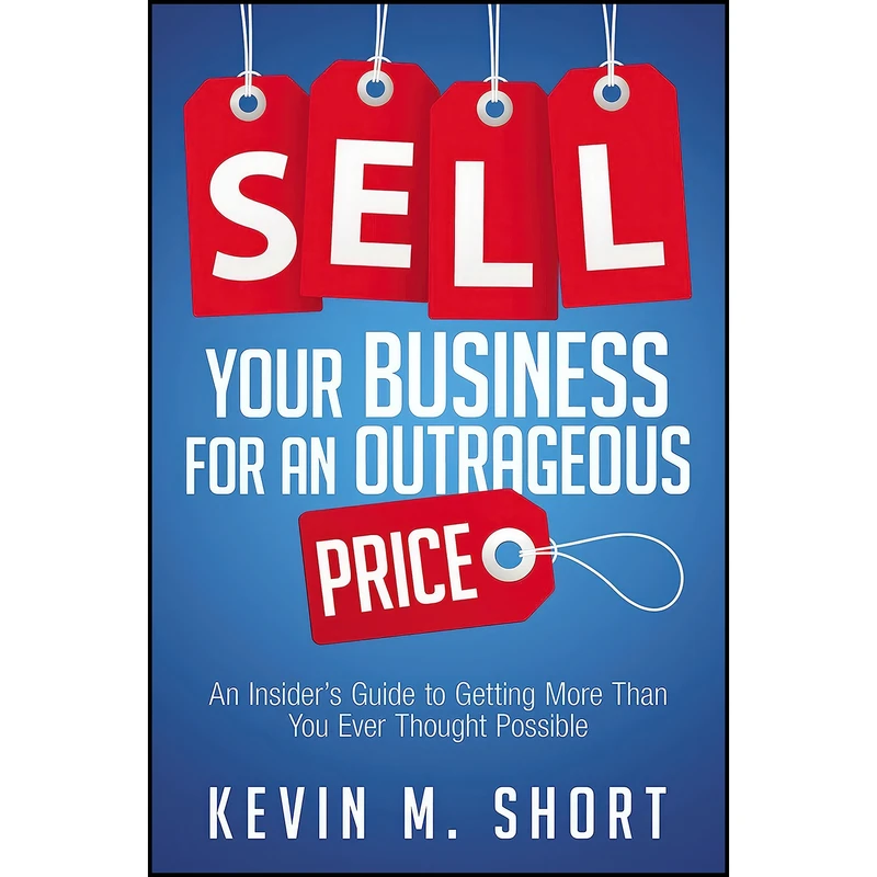کتاب Sell Your Business for an Outrageous Price اثر جمعي از نويسندگان انتشارات AMACOM