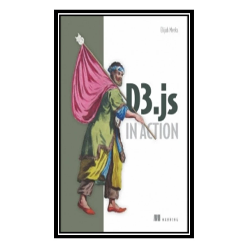 کتاب D3.js in Action اثر Elijah Meeks انتشارات مؤلفین طلایی
