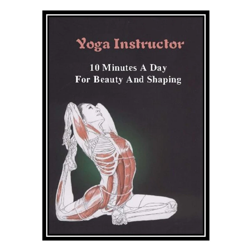 کتاب Yoga Instructor : 10 Minutes A Day For Beauty And Shaping اثر Todd Kevin انتشارات مؤلفین طلایی