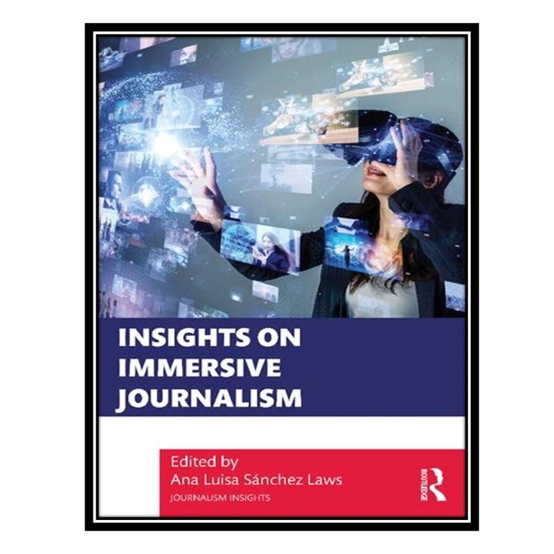 کتاب Insights on Immersive Journalism اثر Ana Luisa Sánchez Laws انتشارات مؤلفین طلایی