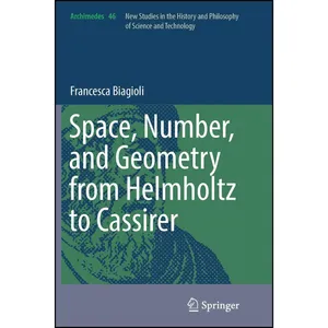 کتاب Space, Number, and Geometry from Helmholtz to Cassirer  اثر Francesca Biagioli انتشارات Springer