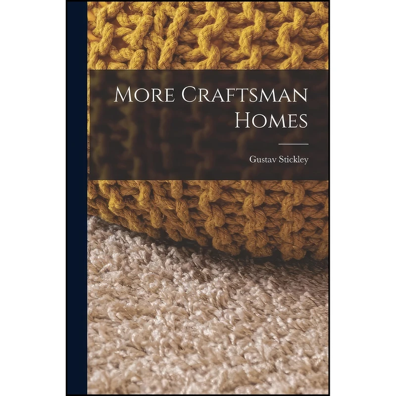 کتاب More Craftsman Homes اثر Gustav Stickley انتشارات Legare Street Press