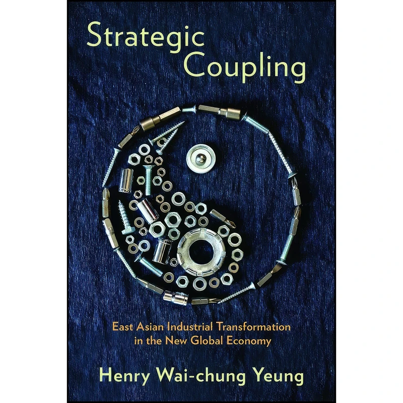 کتاب Strategic Coupling اثر Henry Wai-chung Yeung انتشارات Cornell University Press