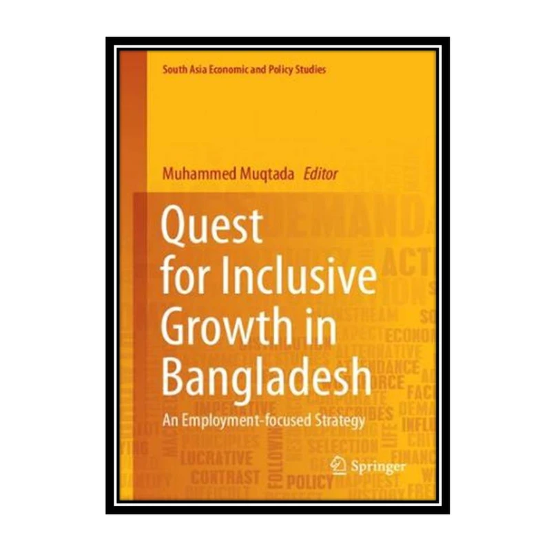 کتاب Quest for Inclusive Growth in Bangladesh: An Employment-focused Strategy اثر Muhammed Muqtada انتشارات مؤلفین طلایی