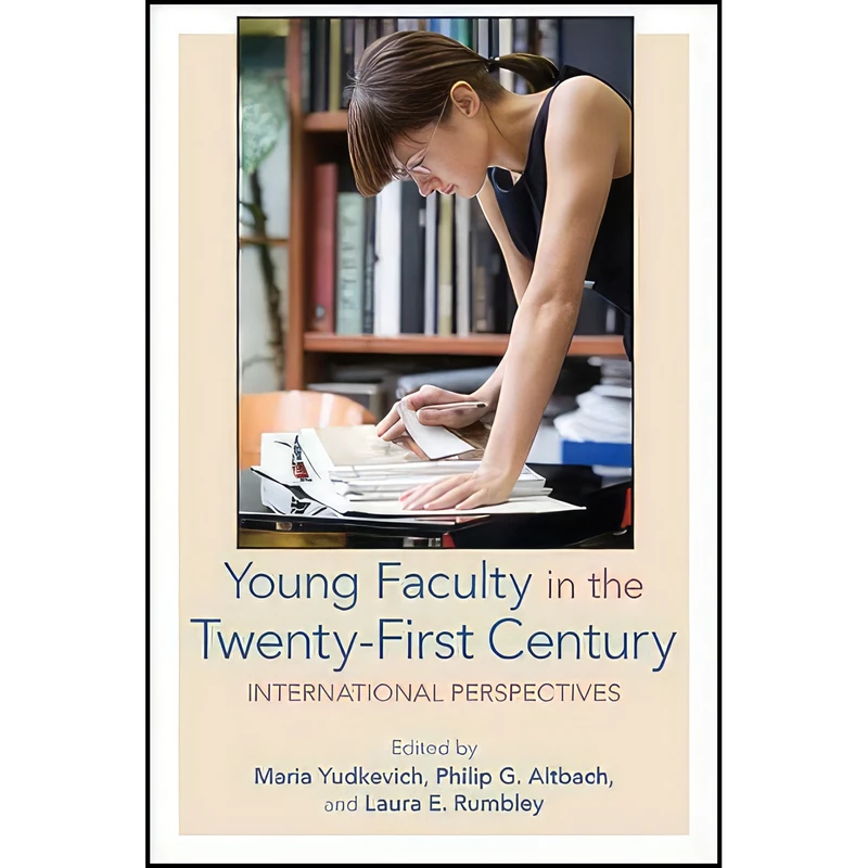 کتاب Young Faculty in the Twenty-First Century اثر جمعي از نويسندگان انتشارات State University of New York Press