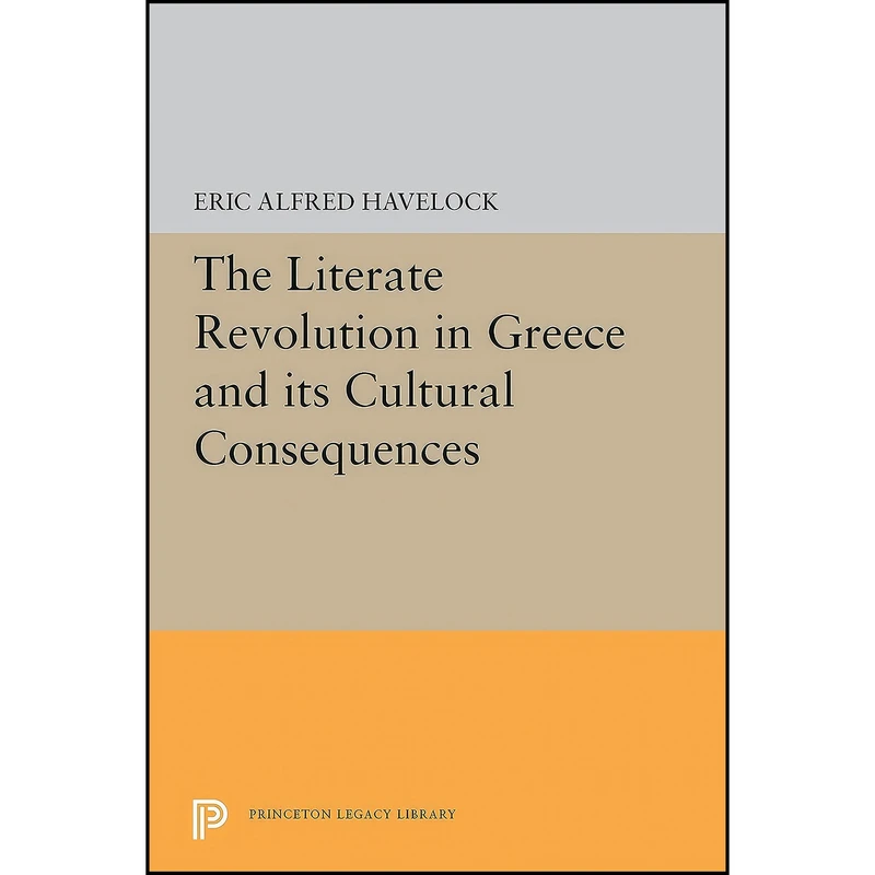 کتاب The Literate Revolution in Greece and its Cultural Consequences  اثر Eric Alfred Havelock انتشارات Princeton University Press