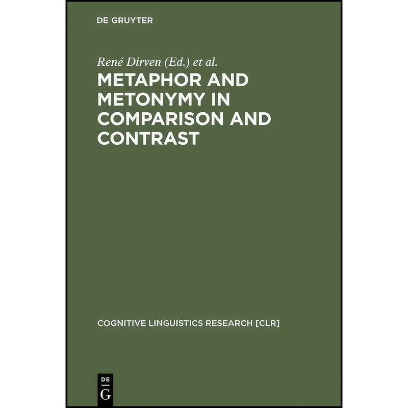 کتاب Metaphor and Metonymy in Comparison and Contrast  اثر جمعي از نويسندگان انتشارات De Gruyter Mouton