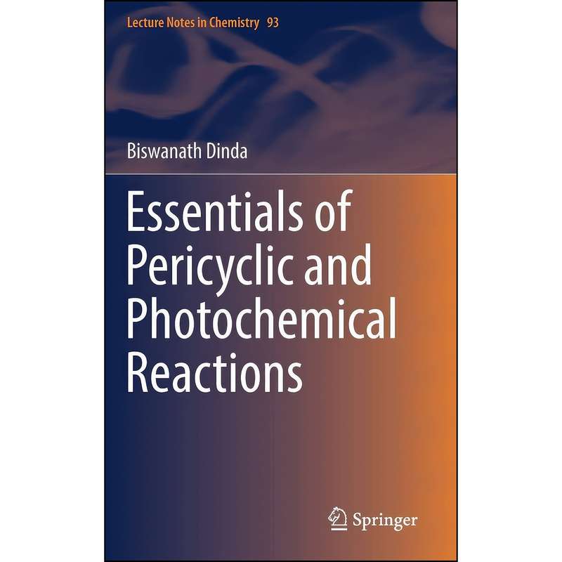 کتاب Essentials of Pericyclic and Photochemical Reactions اثر Biswanath Dinda انتشارات Springer کتاب Essentials of Pericyclic and Photochemical Reactions اثر Biswanath Dinda انتشارات Springer