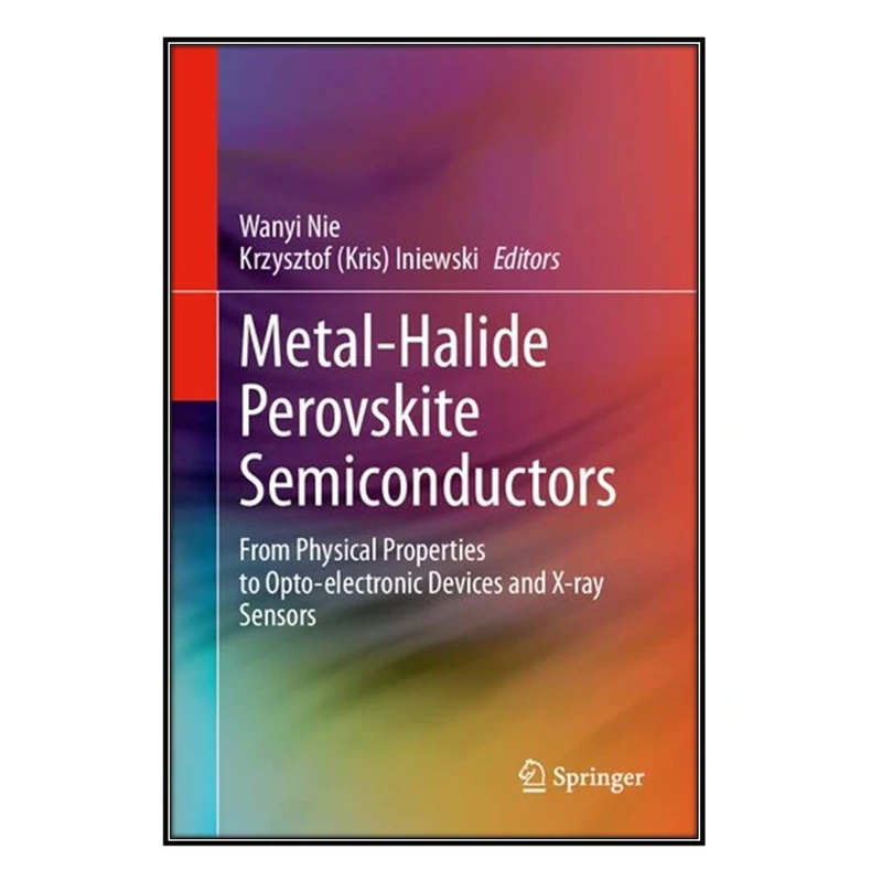 کتاب Metal-Halide Perovskite Semiconductors اثر Wanyi Nie and Krzysztof Iniewski انتشارات مؤلفين طلايي