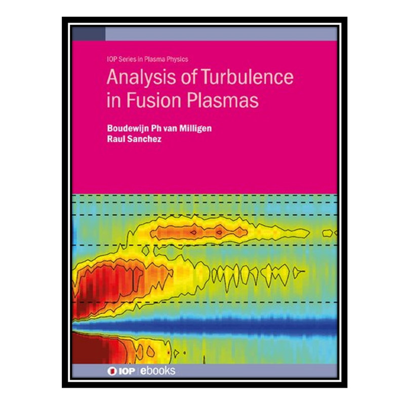 کتاب Analysis of Turbulence in Fusion Plasmas اثر Boudewijn Ph van Milligen, Raul Sanchez انتشارات مؤلفین طلایی