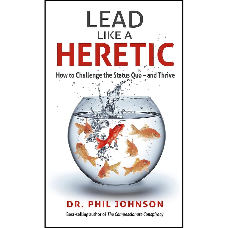 کتاب Lead Like a Heretic اثر Dr. Phil Johnson انتشارات Promontory Press Inc.