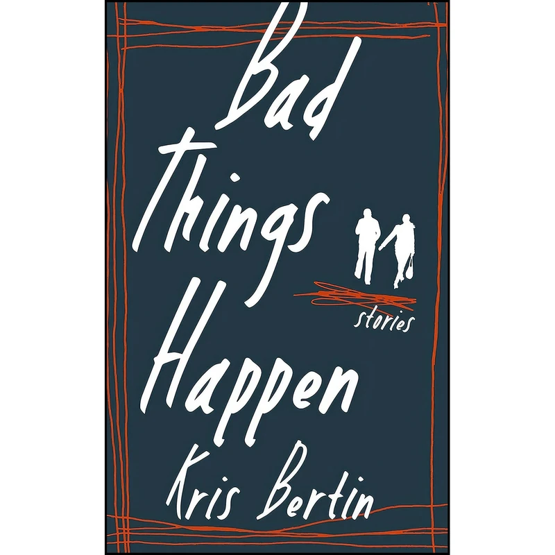کتاب Bad Things Happen اثر Kris Bertin انتشارات Biblioasis