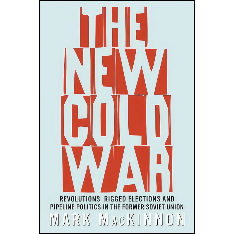 کتاب The New Cold War اثر Mark MacKinnon انتشارات Random House Canada