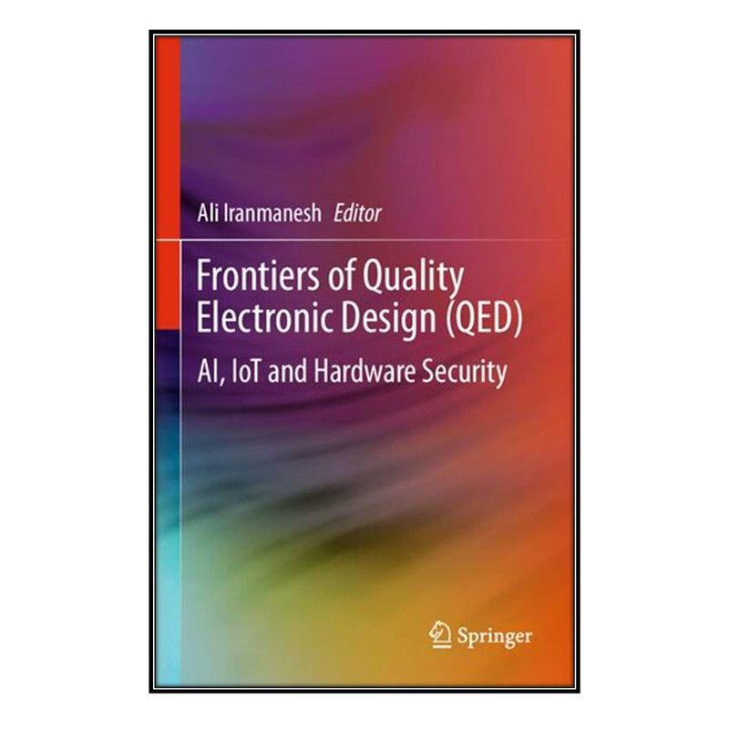  کتاب Frontiers of Quality Electronic Design (QED) اثر Ali Iranmanesh انتشارات مؤلفين طلايي