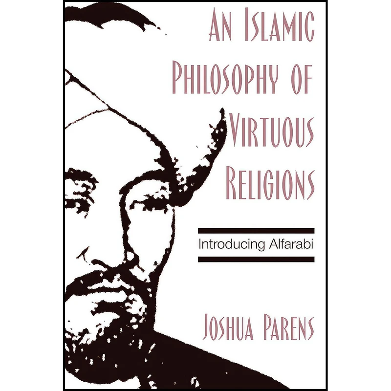 کتاب An Islamic Philosophy of Virtuous Religions اثر Joshua Parens انتشارات State University of New York Press