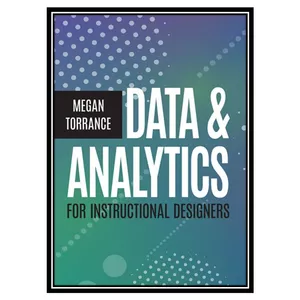 کتاب Data And Analytics for Instructional Designers اثر Megan Torrance انتشارات مؤلفین طلایی