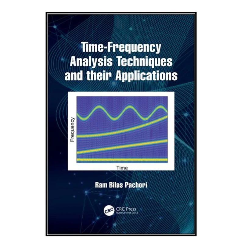  کتاب Time-Frequency Analysis Techniques and their Applications اثر Ram Bilas Pachori انتشارات مؤلفين طلايي