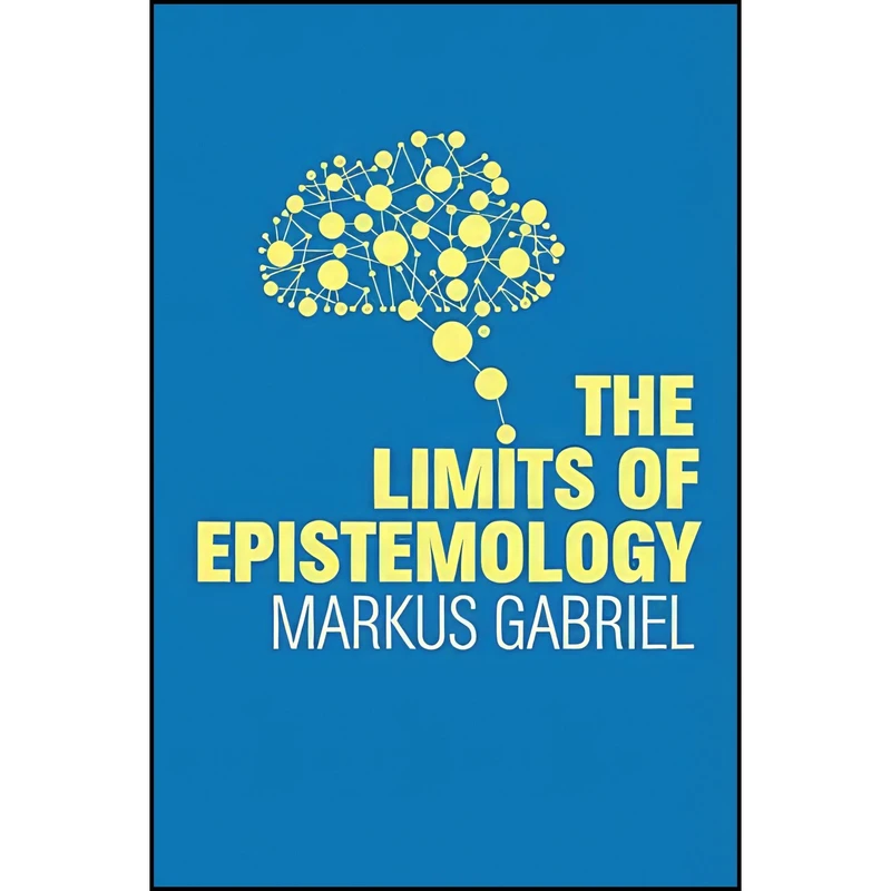 کتاب The Limits of Epistemology اثر Markus Gabriel and Alex Englander انتشارات Polity