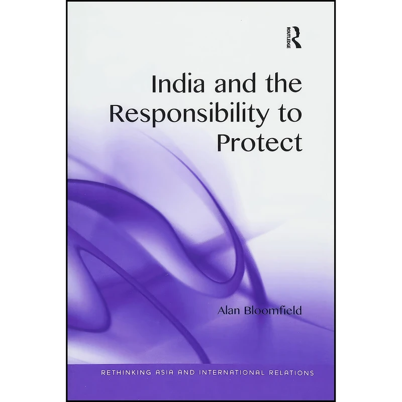 کتاب India and the Responsibility to Protect  اثر Alan Bloomfield انتشارات تازه ها