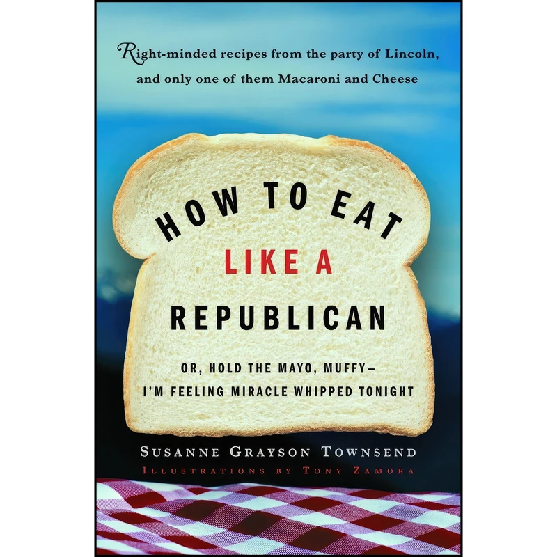 کتاب How to Eat Like a Republican اثر جمعي از نويسندگان انتشارات Villard
