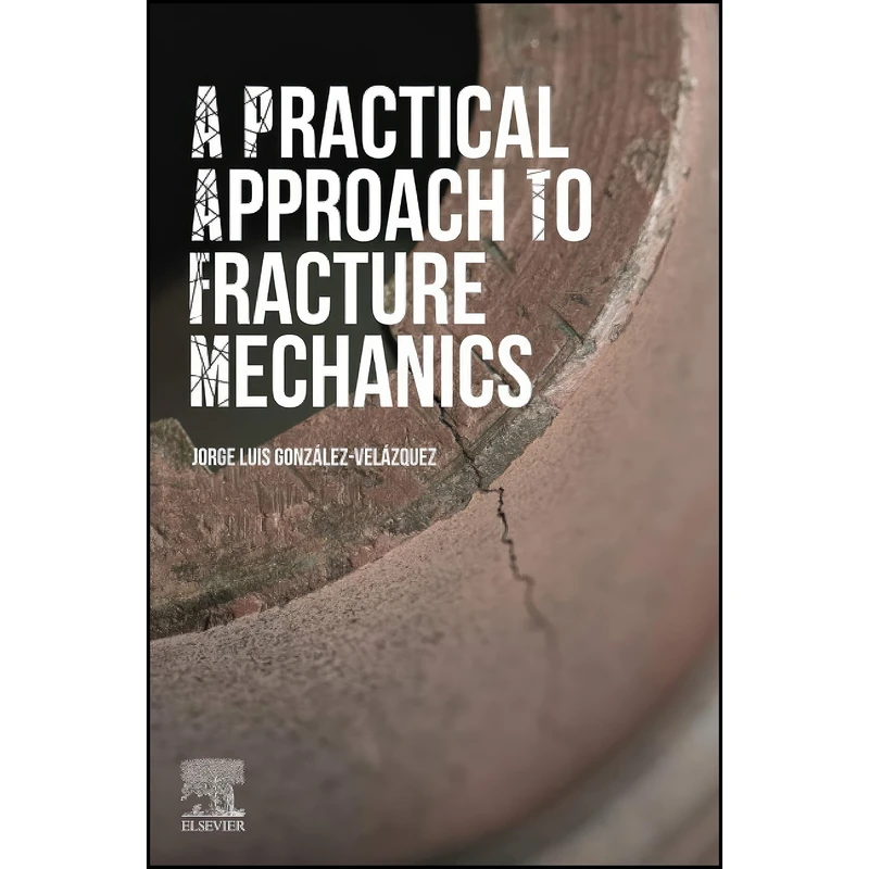 کتاب A Practical Approach to Fracture Mechanics اثر جمعي از نويسندگان انتشارات تازه ها