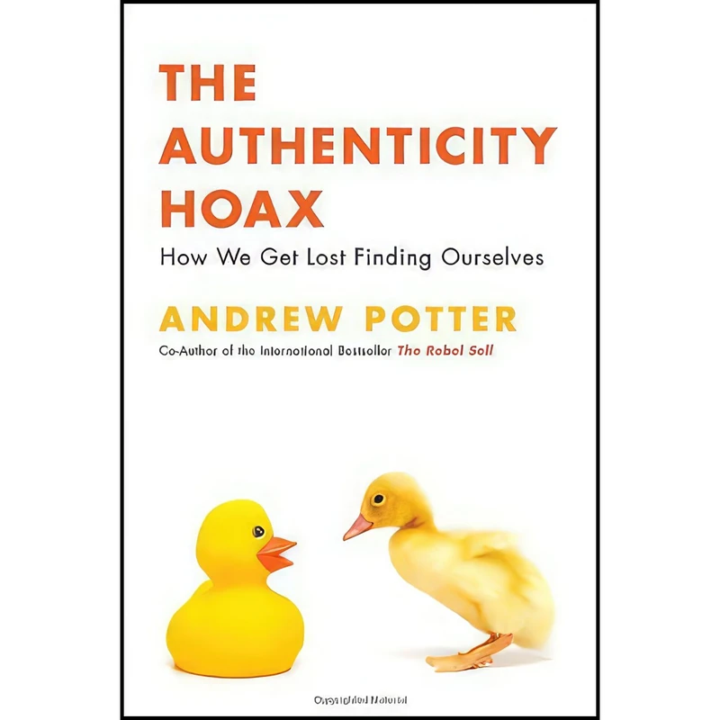 کتاب The Authenticity Hoax اثر Andrew Potter انتشارات McClelland And Stewart
