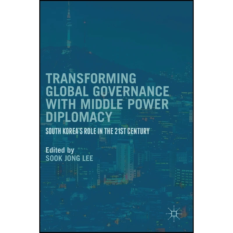 کتاب Transforming Global Governance with Middle Power Diplomacy اثر Sook Jong Lee انتشارات Palgrave Macmillan