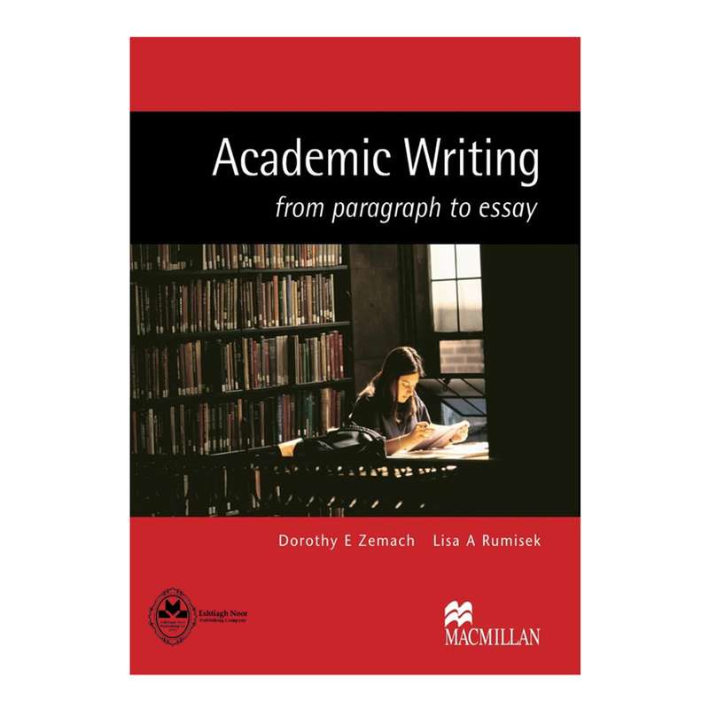 کتاب Academic Writing اثر Dorothy E Zamech And Lisa A Rumisek انتشارات اشتیاق نور کتاب Academic Writing اثر Dorothy E Zamech And Lisa A Rumisek انتشارات اشتیاق نور