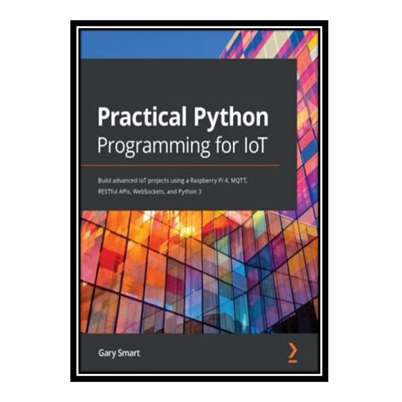 قیمت و خرید کتاب Practical Python Programming for IoT: Build advanced ...