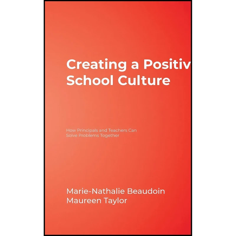 کتاب Creating a Positive School Culture اثر Marie-Nathalie Beaudoin and Maureen E. Taylor انتشارات Corwin
