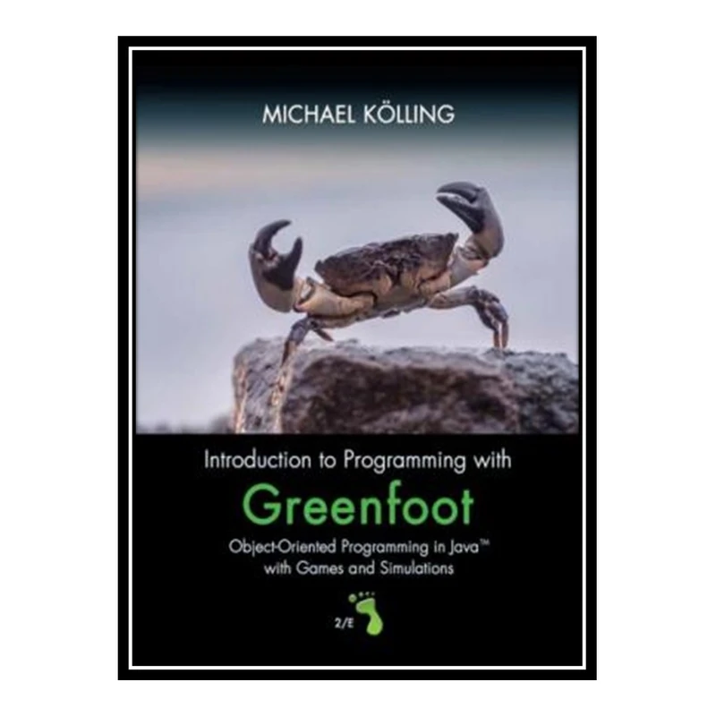 کتاب 	 Introduction to programming with greenfoot object-oriented programming in java with games and simulations اثر Michael Kölling انتشارات مؤلفین طلایی