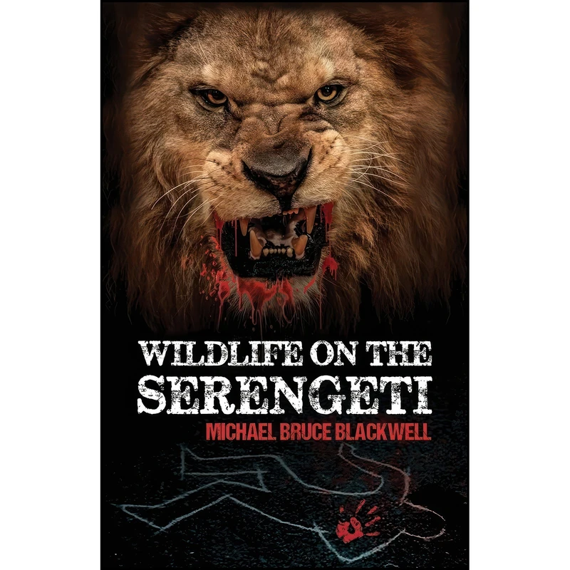 کتاب Wildlife on the Serengeti اثر Michael Bruce Blackwell انتشارات تازه ها
