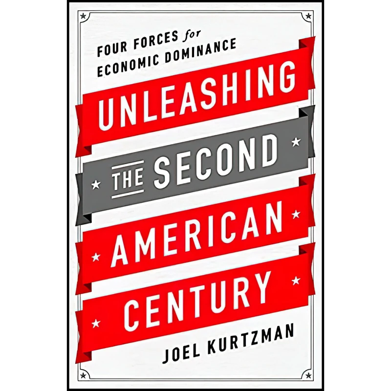 کتاب Unleashing the Second American Century اثر Joel Kurtzman انتشارات PublicAffairs