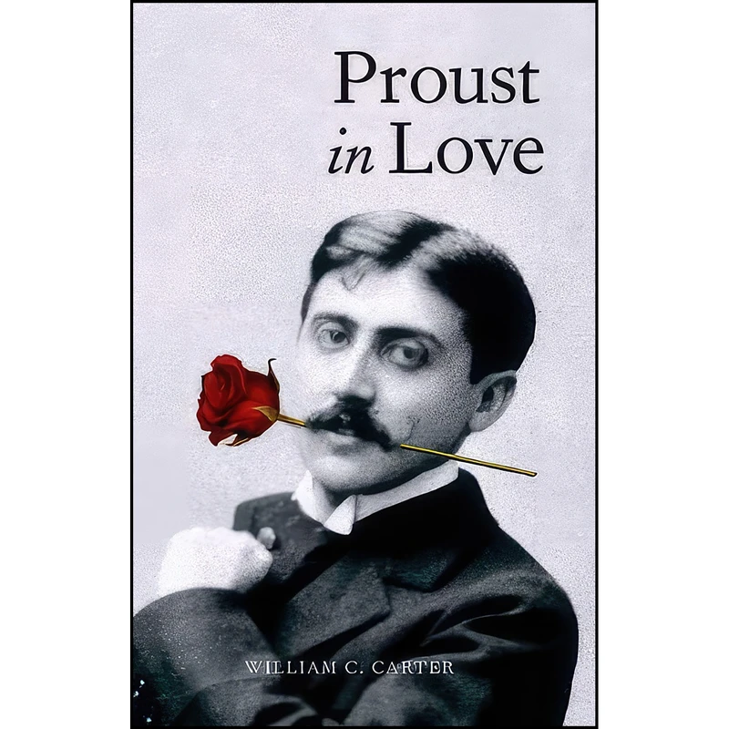 کتاب Proust in Love اثر William C. Carter انتشارات Yale University Press