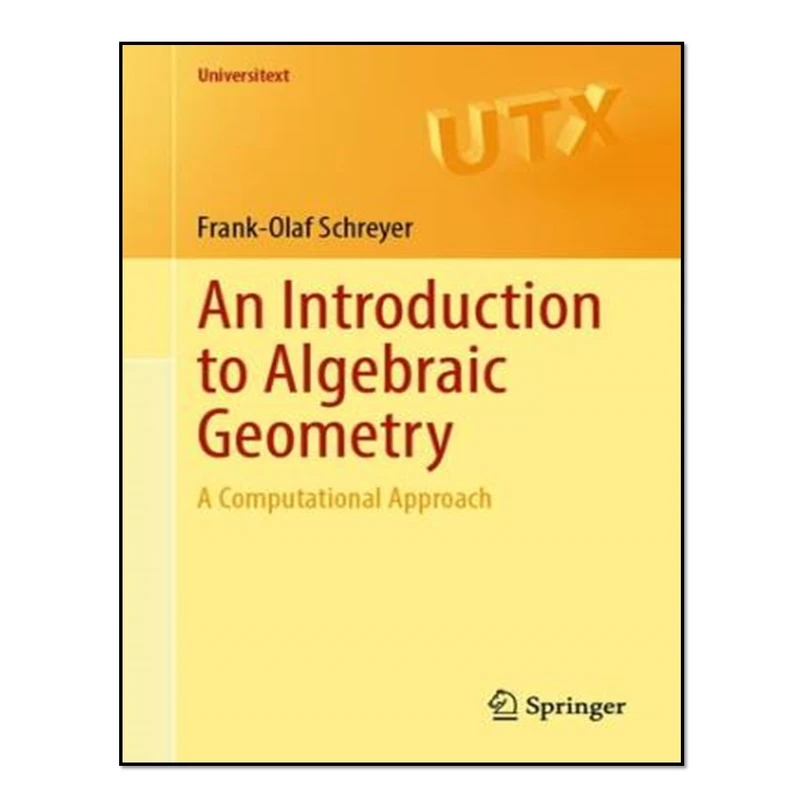 کتاب An Introduction to Algebraic Geometry: A Computational Approach اثر  Frank-Olaf Schreyer انتشارات آوای مؤلف