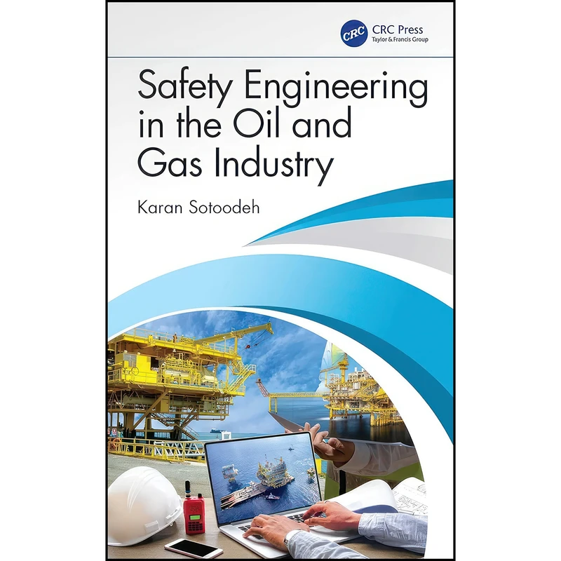 کتاب Safety Engineering in the Oil and Gas Industry اثر Karan Sotoodeh انتشارات تازه ها